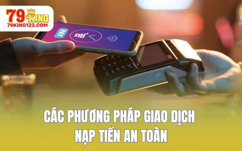 Các phương pháp giao dịch nạp tiền an toàn