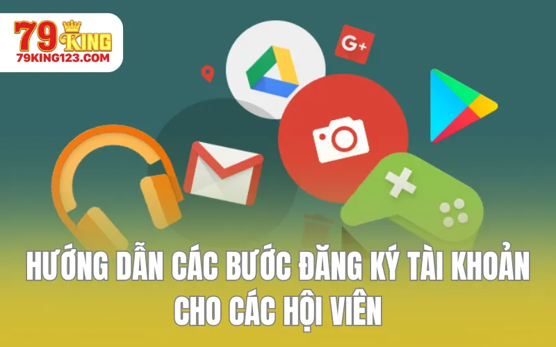 Hướng dẫn các bước đăng ký tài khoản cho các hội viên