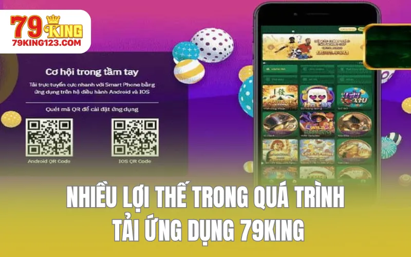 Nhiều lợi thế trong quá trình tải ứng dụng 79KING