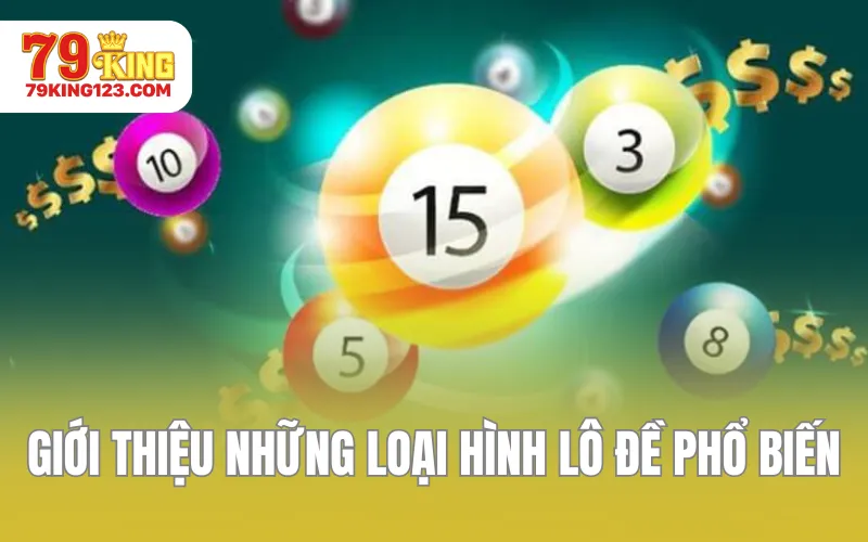 Giới thiệu về những loại hình lô đề phổ biến