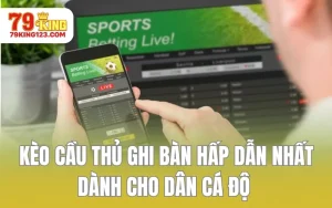 Kèo Cầu Thủ Ghi Bàn Hấp Dẫn Nhất Dành Cho Dân Cá Độ