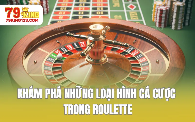 Khám phá những loại hình cá cược trong Roulette