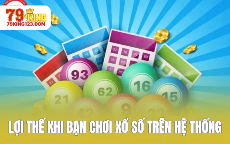 Lợi thế khi bạn chơi xổ số trên hệ thống 79KING