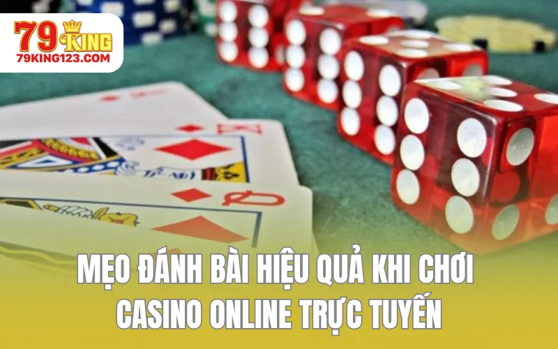 Mẹo đánh bài hiệu quả khi chơi casino online trực tuyến