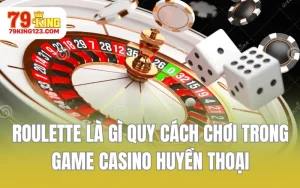 Roulette Là Gì Quy Cách Chơi Trong Game Casino Huyền Thoại