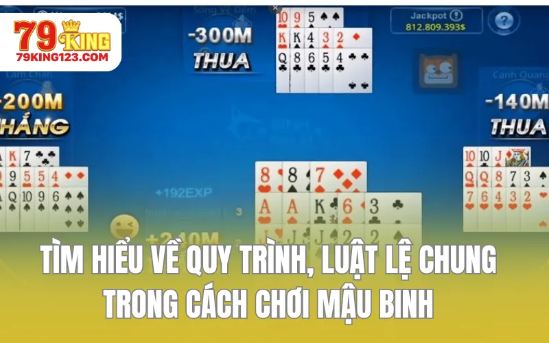 Tìm hiểu về quy trình, luật lệ chung trong cách chơi Mậu Binh