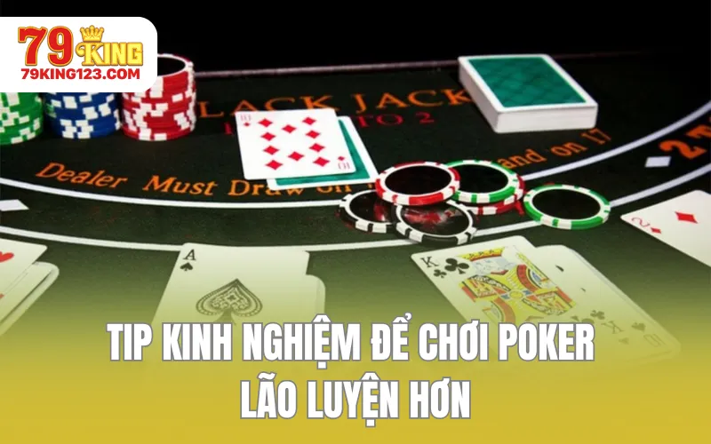 TIP kinh nghiệm để chơi Poker lão luyện hơn